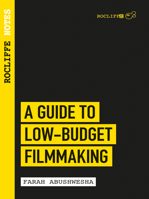 Title details for Rocliffe Notes--A Guide to Low Budget Filmmaking by Farah Abushwesha - Available